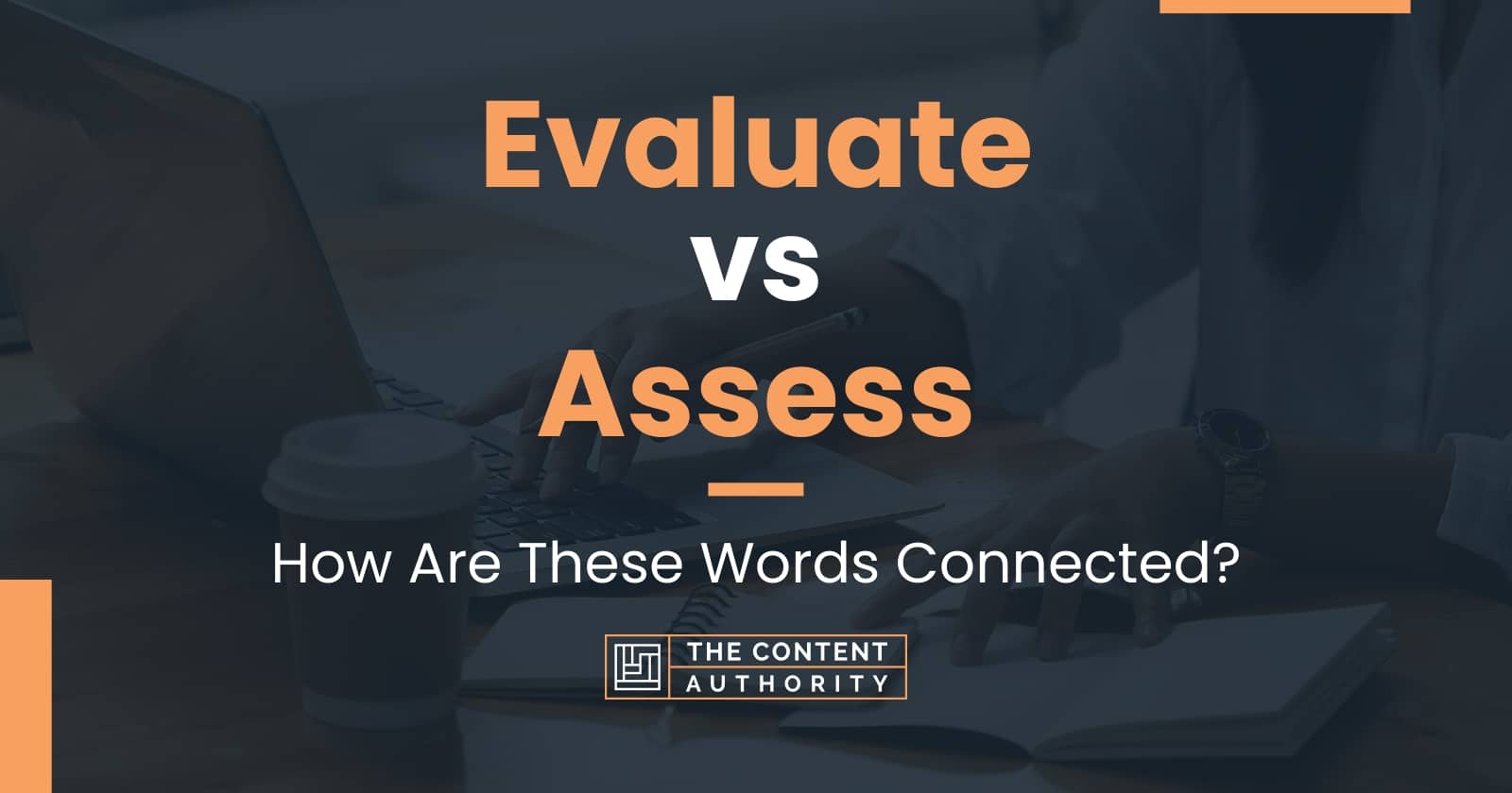 Evaluate vs Assess: How Are These Words Connected?