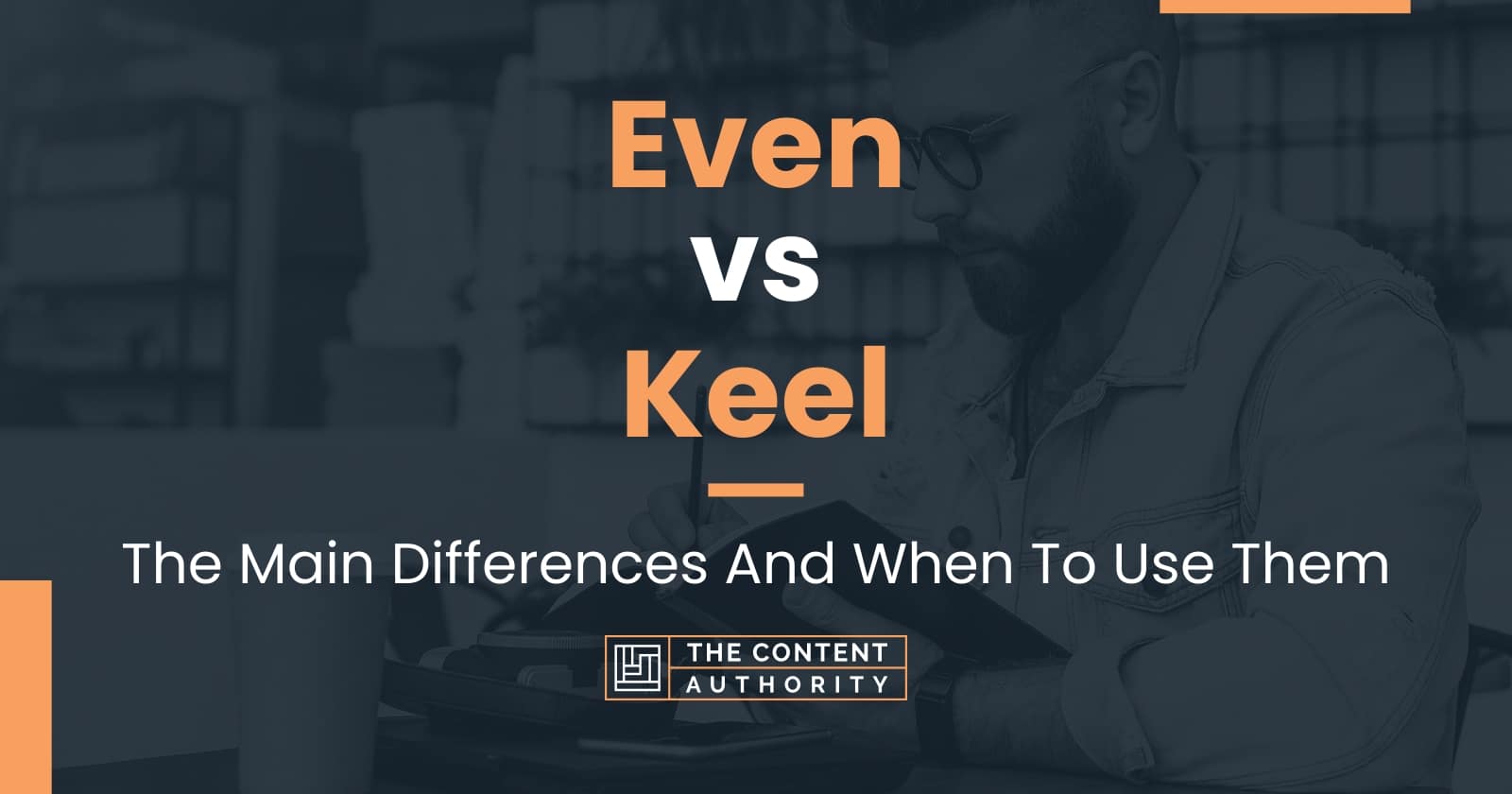 even-vs-keel-the-main-differences-and-when-to-use-them