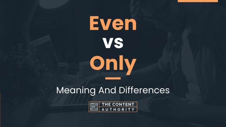 Even vs Only: Meaning And Differences