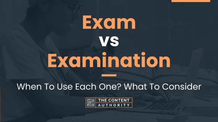 Exam vs Examination: When To Use Each One? What To Consider