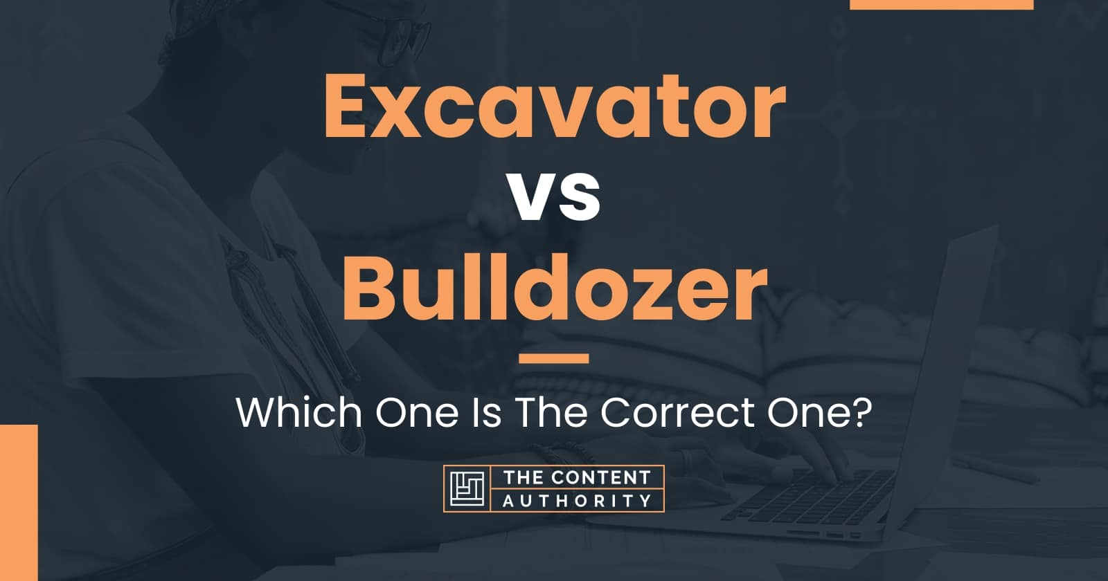 Excavator Vs Bulldozer: Which One Is The Correct One?