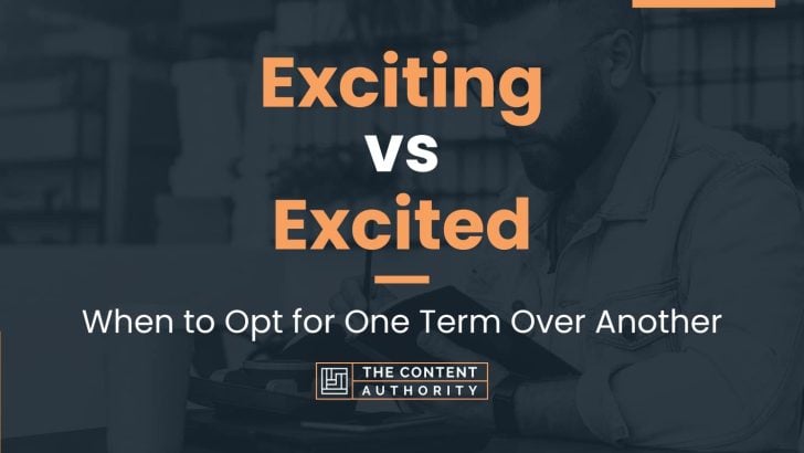 Exciting vs Excited: When to Opt for One Term Over Another