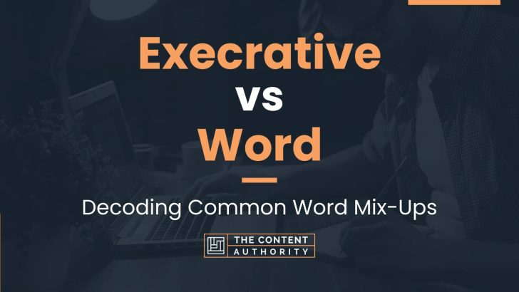 Execrative vs Word: Decoding Common Word Mix-Ups