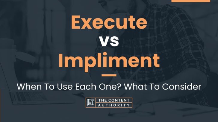 Execute vs Impliment: When To Use Each One? What To Consider