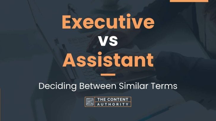 Executive Vs Assistant: Deciding Between Similar Terms