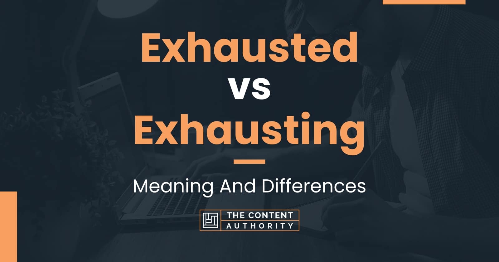 Exhausted vs Exhausting: Meaning And Differences