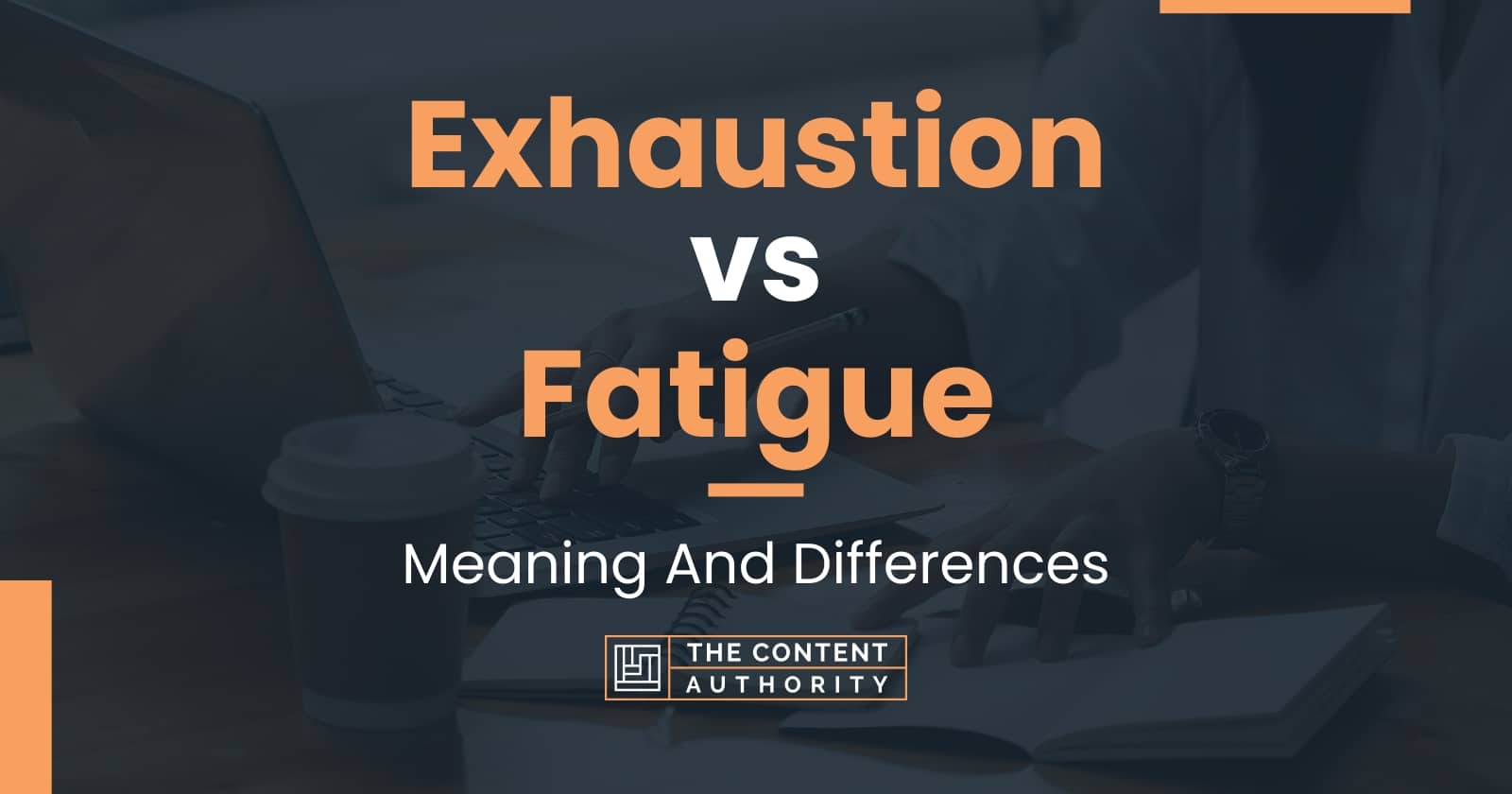 Exhaustion vs Fatigue: Meaning And Differences