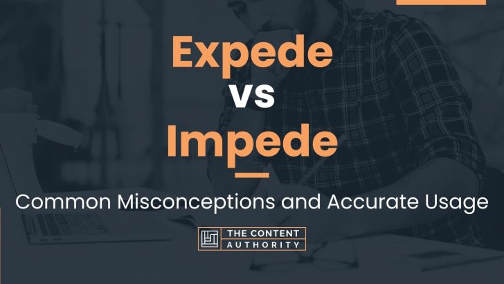 Expede vs Impede: Common Misconceptions and Accurate Usage