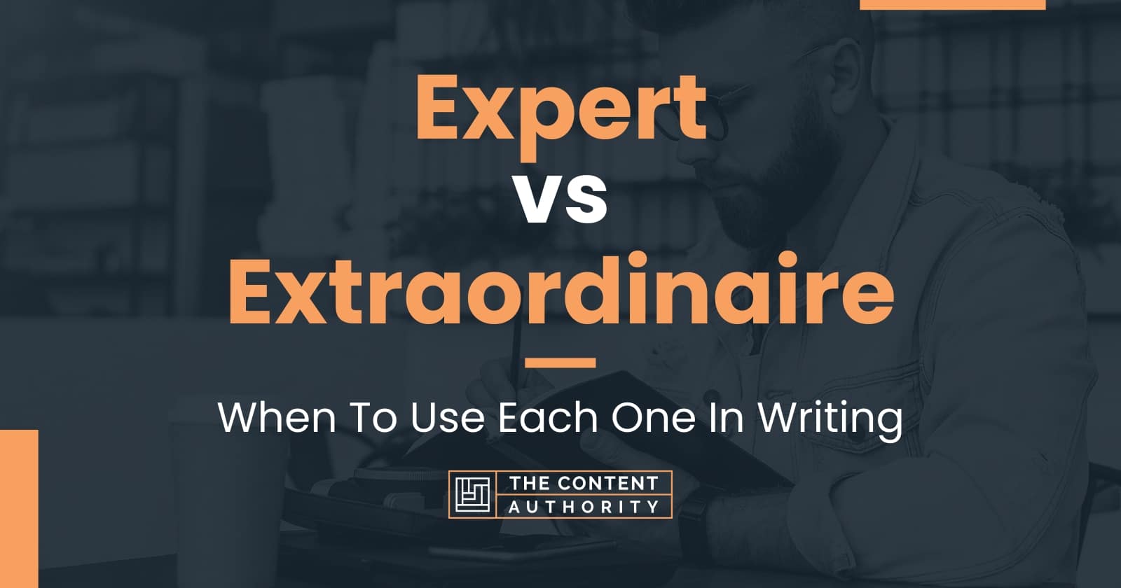 expert-vs-extraordinaire-when-to-use-each-one-in-writing