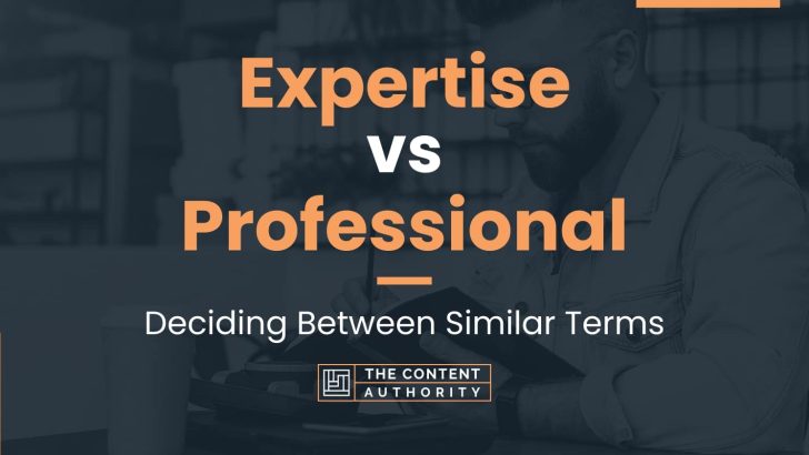 Expertise vs Professional: Deciding Between Similar Terms