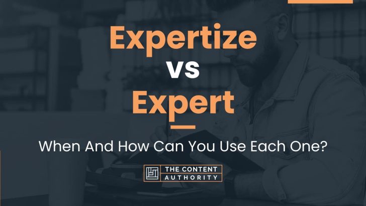 Expertize vs Expert: When And How Can You Use Each One?