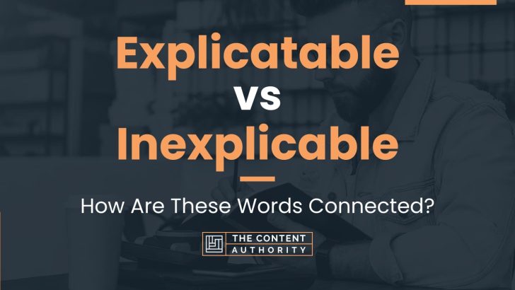 Explicatable vs Inexplicable: How Are These Words Connected?