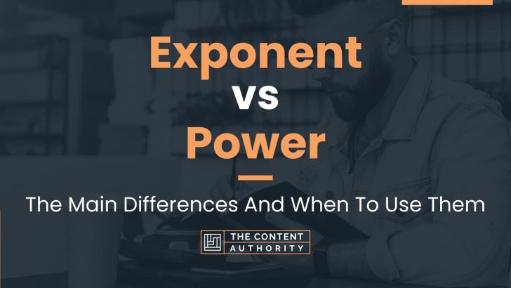 Exponent vs Power: The Main Differences And When To Use Them