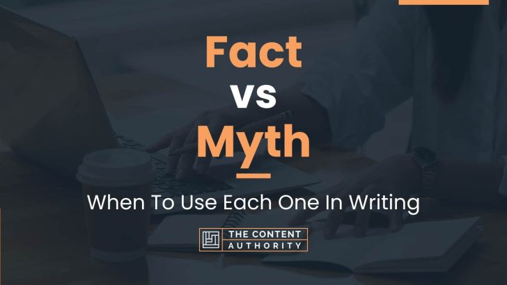 Fact vs Myth: When To Use Each One In Writing