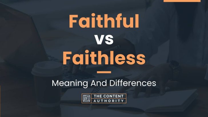 Faithful vs Faithless: Meaning And Differences