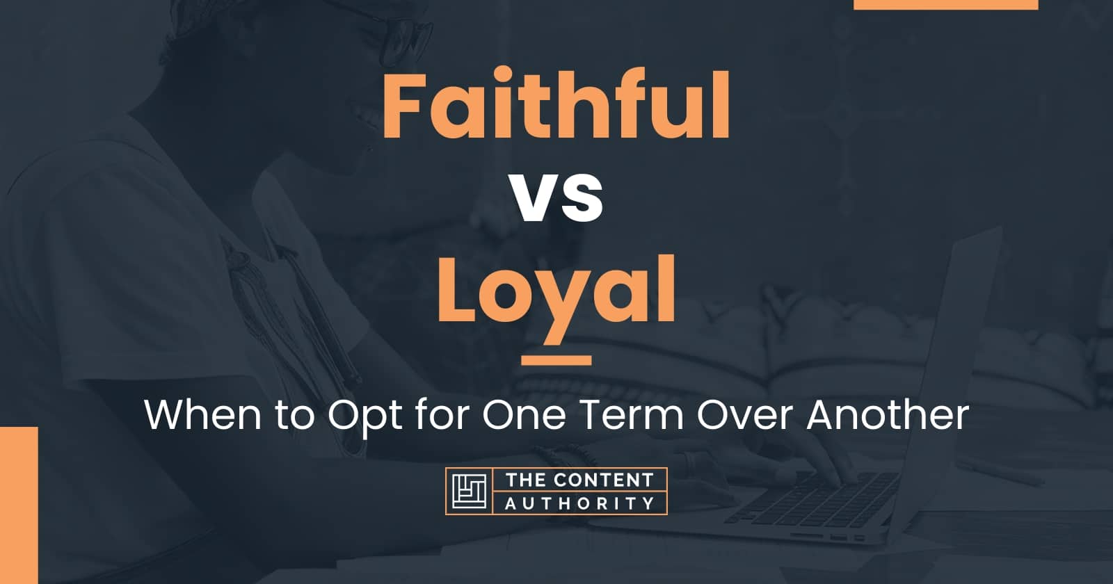 faithful-vs-loyal-when-to-opt-for-one-term-over-another