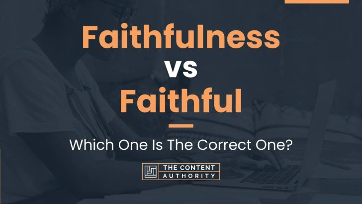 Faithfulness vs Faithful: Which One Is The Correct One?