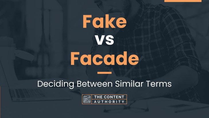 Fake vs Facade: Deciding Between Similar Terms