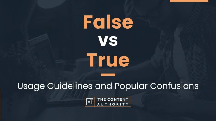 False vs True: Usage Guidelines and Popular Confusions