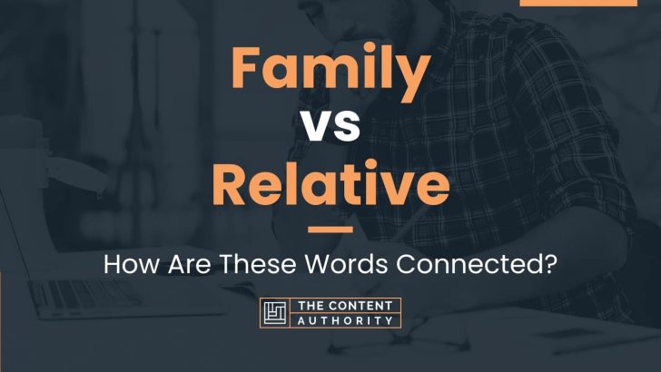 Family vs Relative: How Are These Words Connected?