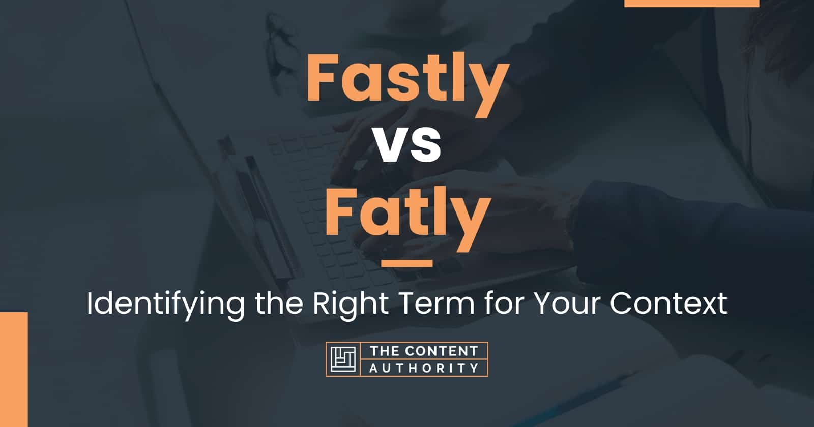 Fastly vs Fatly Identifying the Right Term for Your Context
