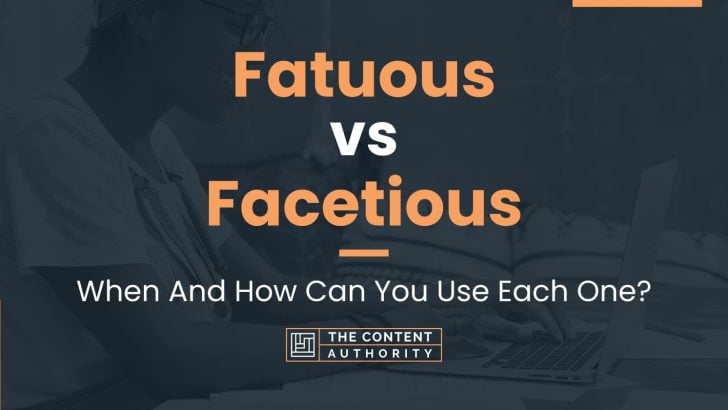 Fatuous vs Facetious: When And How Can You Use Each One?