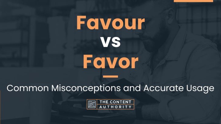 Favour vs Favor: Common Misconceptions and Accurate Usage