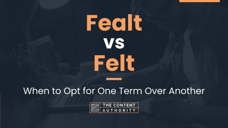 Fealt vs Felt: When to Opt for One Term Over Another