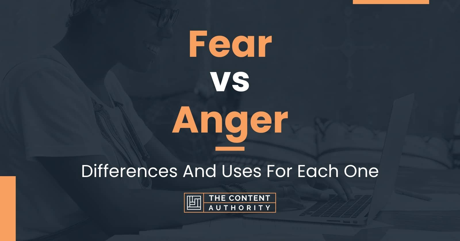 Fear Vs Anger Differences And Uses For Each One