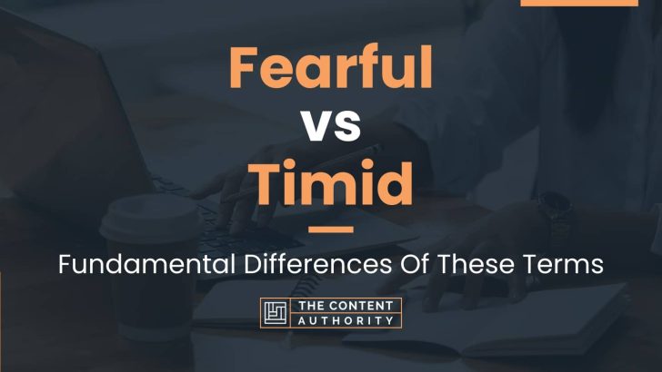 fearful-vs-timid-fundamental-differences-of-these-terms