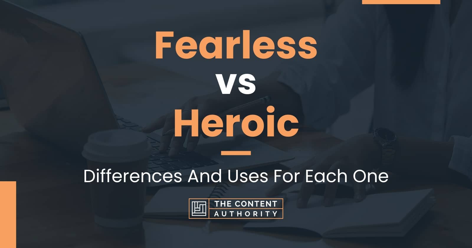 Fearless vs Heroic: Differences And Uses For Each One