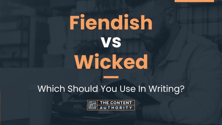 fiendish-vs-wicked-which-should-you-use-in-writing