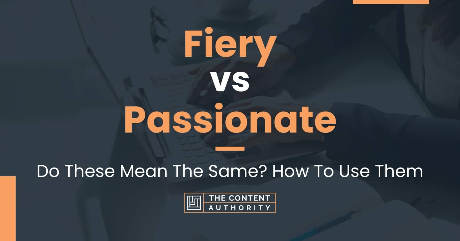 Fiery Vs Passionate Do These Mean The Same How To Use Them