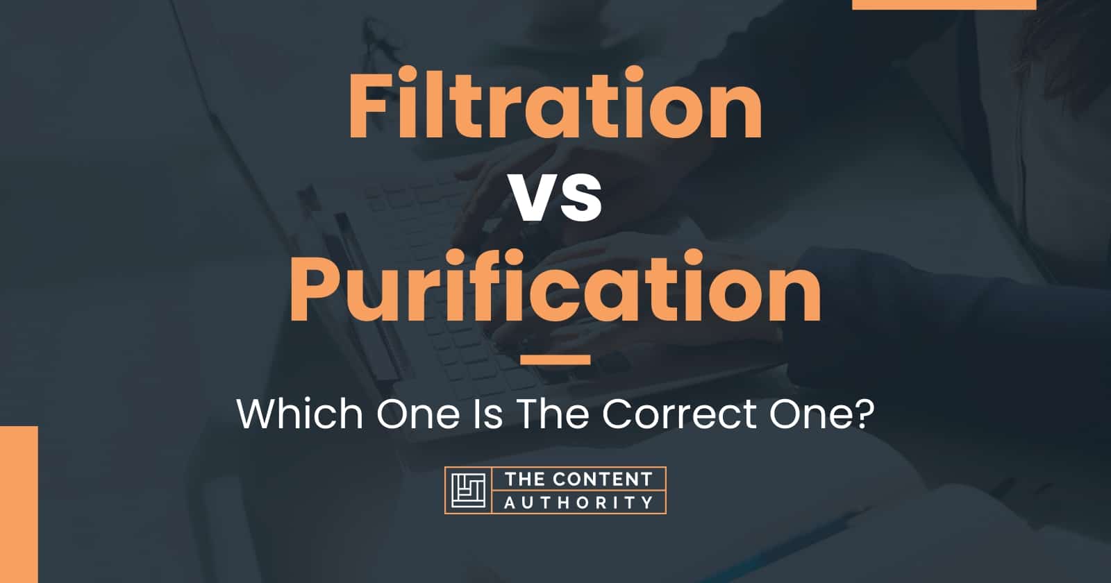 Filtration vs Purification: Which One Is The Correct One?