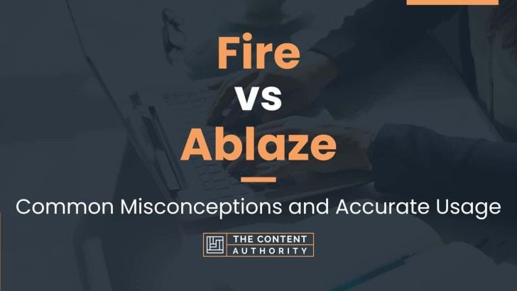 fire-vs-ablaze-common-misconceptions-and-accurate-usage