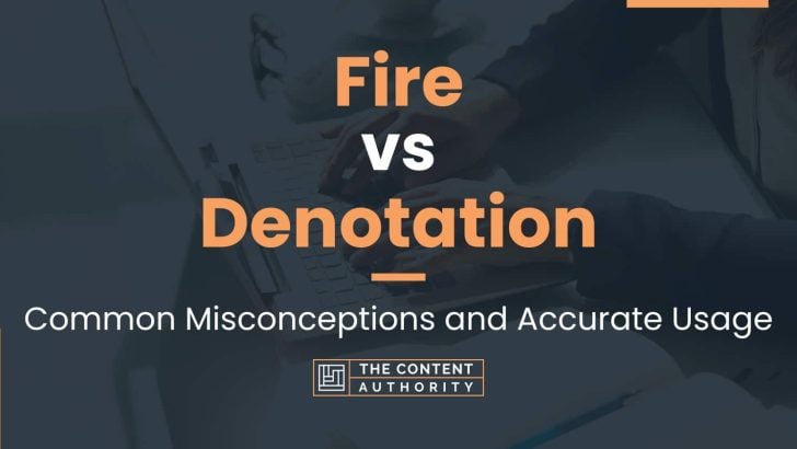 Fire vs Denotation: Common Misconceptions and Accurate Usage