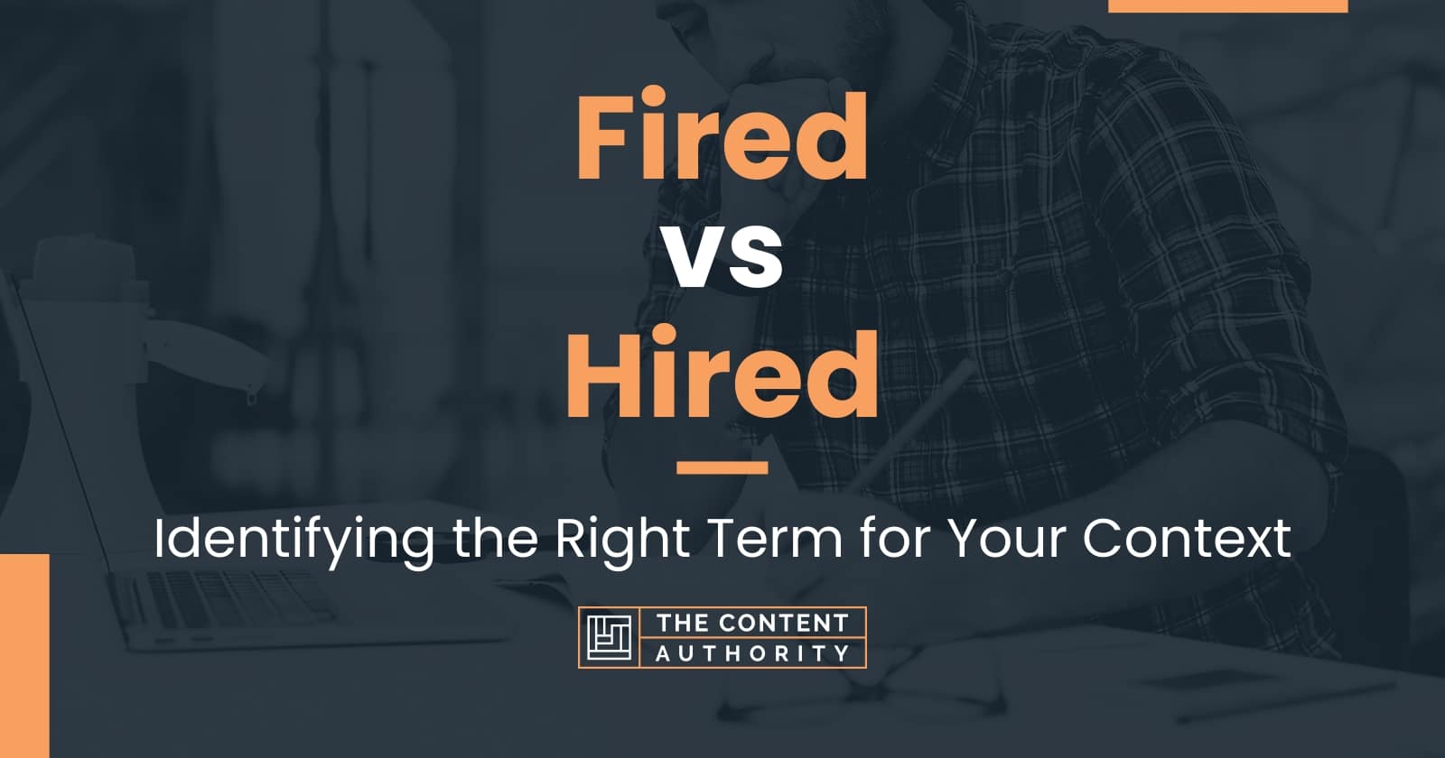 Fired vs Hired: Identifying the Right Term for Your Context