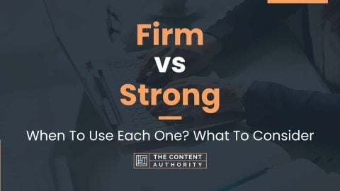 Firm Vs Strong: When To Use Each One? What To Consider