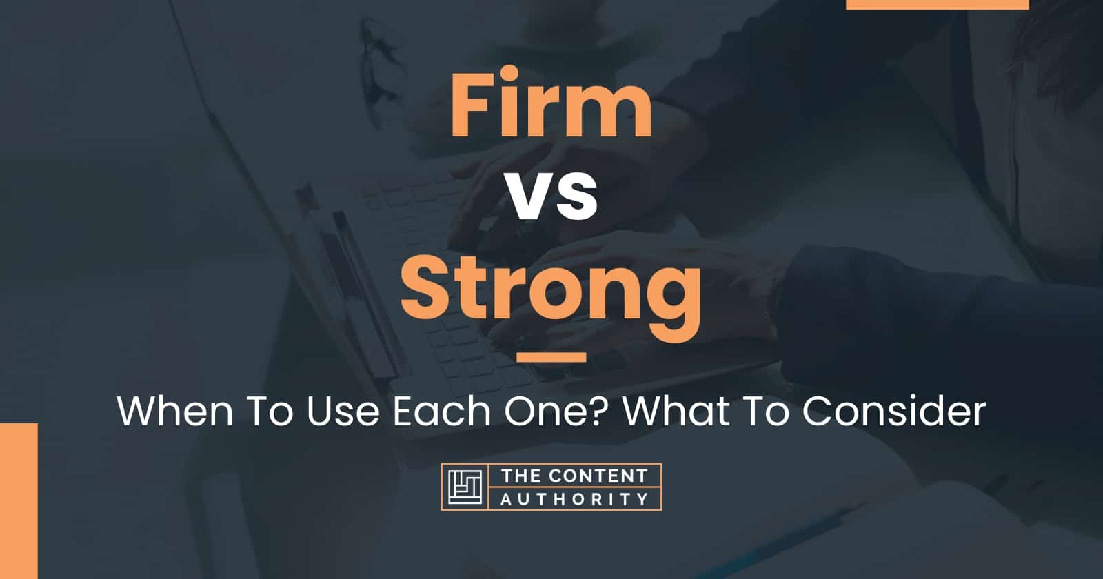 firm-vs-strong-when-to-use-each-one-what-to-consider