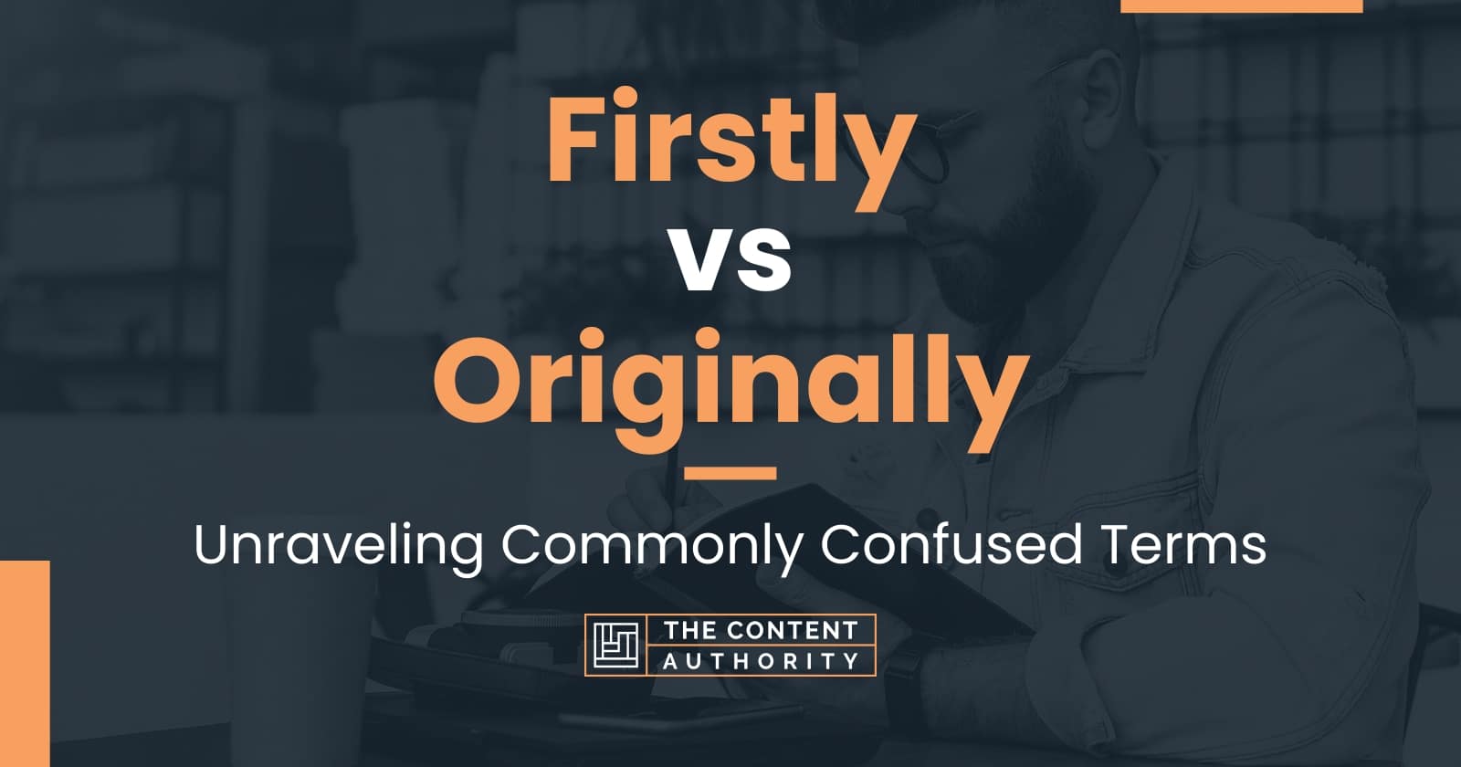 firstly-vs-originally-unraveling-commonly-confused-terms