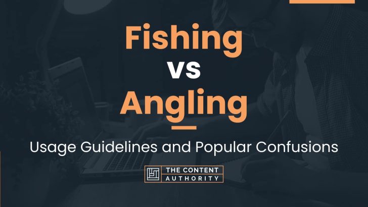 Fishing vs Angling: Usage Guidelines and Popular Confusions