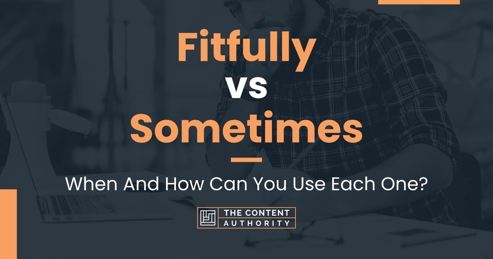 Fitfully vs Sometimes: When And How Can You Use Each One?