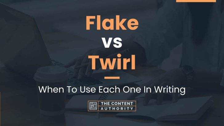 Flake vs Twirl: When To Use Each One In Writing