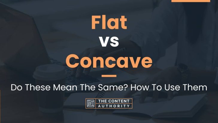 Flat vs Concave: Do These Mean The Same? How To Use Them