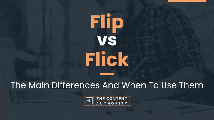 Flip vs Flick: The Main Differences And When To Use Them