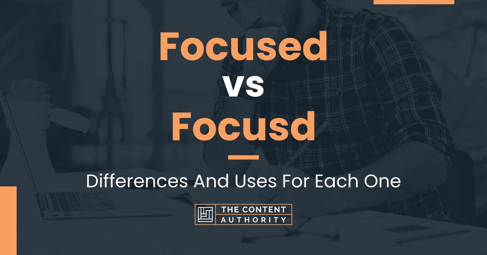 Focused vs Focusd Differences And Uses For Each One