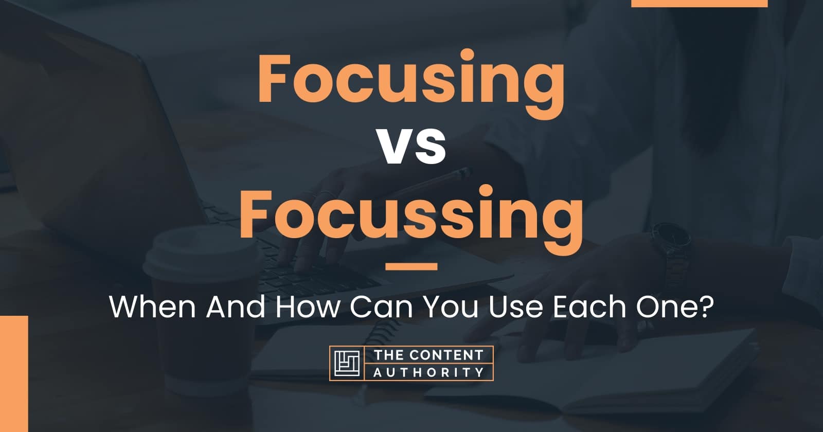 Focusing vs Focussing: When And How Can You Use Each One?