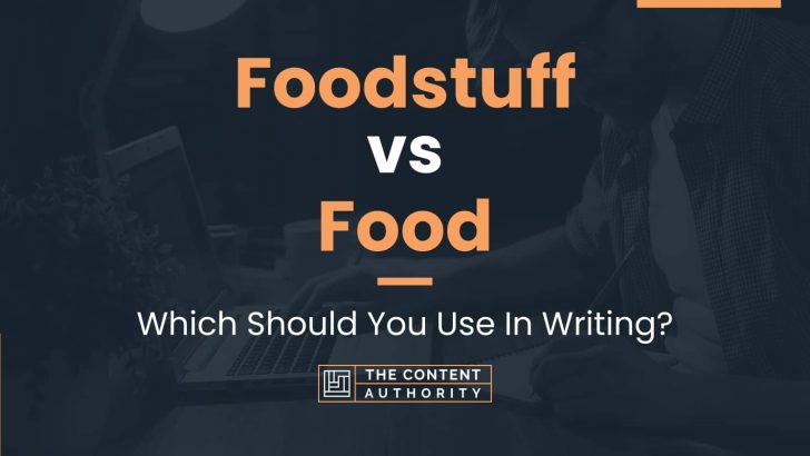 Foodstuff vs Food: Which Should You Use In Writing?