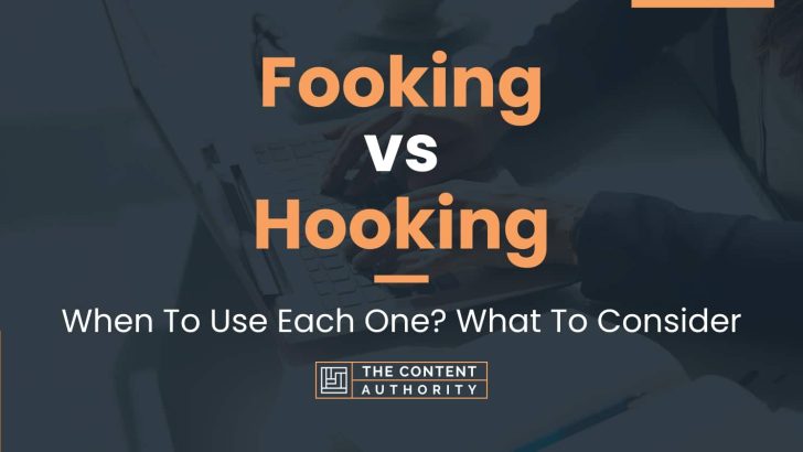 Fooking vs Hooking: When To Use Each One? What To Consider