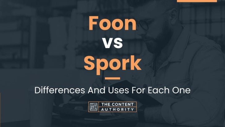 Foon vs Spork: Differences And Uses For Each One